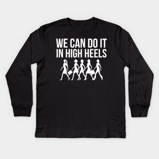 We can do it in high heels equal pay working Women's Day Kids Long Sleeve T-Shirt